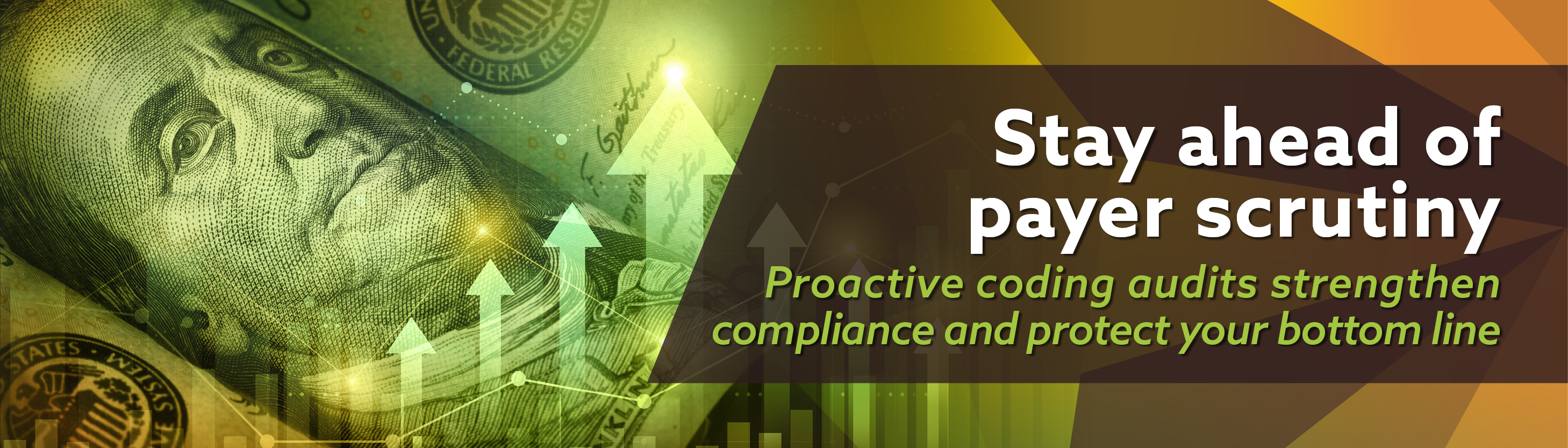 RC_Coding_Email Header2 bar graph and arrows overlay a $100 bill. Image text: Stay ahead of payer scrutiny. Proactive coding audits strengthen compliance and protect your bottom line