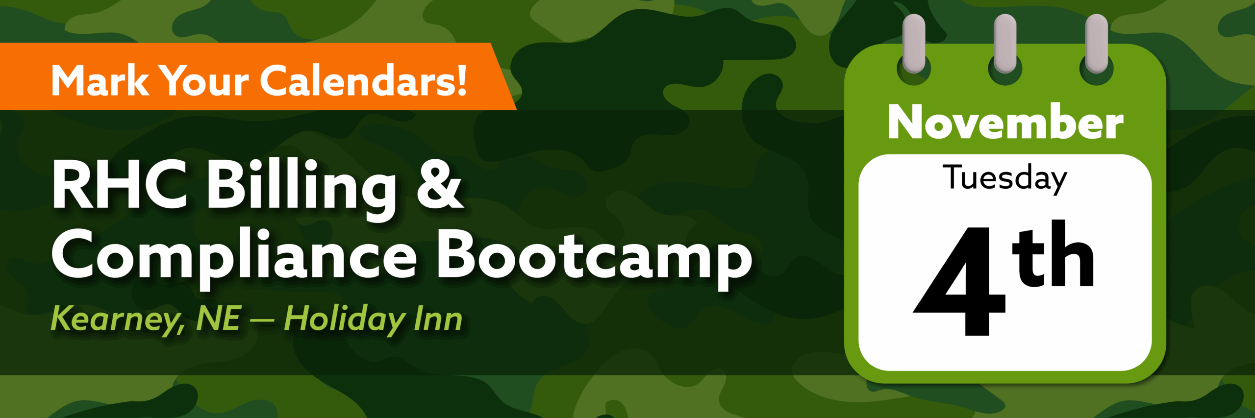 Event header image with a calendar icon and camo background. Image Text: Mark your calendar. RHC Billing & Compliance Bootcamp. Kearney, NE - Holiday Inn. November, Tuesday, 4th