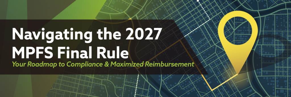 Graphic image of a blue street map with a yellow location pin. Overlay text: Navigating the 2027 MPFS Final Rule. Your Roadmap to compliance and maximized reimbursement.